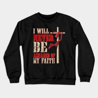 I Will Never Be Ashamed of my Faith Crewneck Sweatshirt